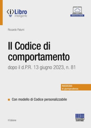 Il codice di comportamento dopo il d.P.R. 13 giugno 2023, n. 81. Con modello di codice personalizzabile Riccardo Patumi