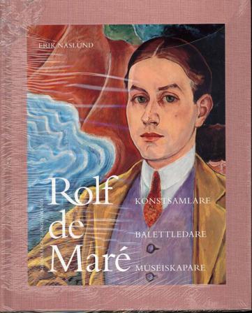 Rolf de Maré : konstsamlare, balettledare, museiskapare - Bok av Erik Näslund - Inbunden