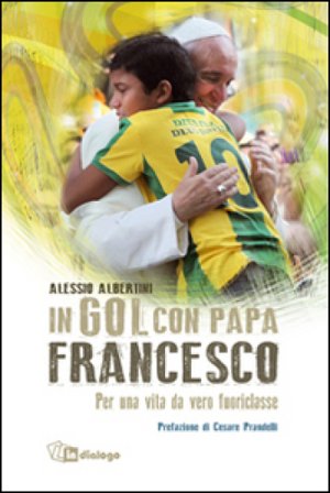 In gol con papa Francesco. Per una vita da vero fuoriclasse Alessio Albertini