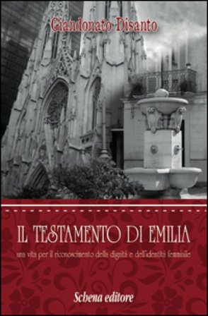 Il testamento di Emilia. Una vita per il riconoscimento della dignità e dell'indentità femminile Giandonato Disanto