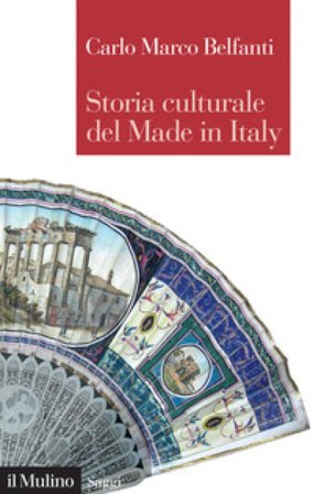 Storia culturale del made in Italy Carlo Marco Belfanti