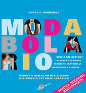 Modabolario. Parole e immagini della moda. Dizionario tecnico-creativo Antonio Donnanno