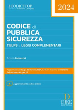 Codice di pubblica sicurezza TULPS e leggi complementari. Con aggiornamento online Arturo Iannuzzi
