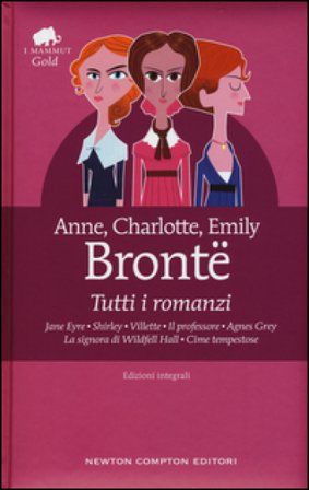 Tutti i romanzi: Jane Eyre-Shirley-Villette-Il professore-Agnes Grey-La signora di Wildfell Hall-Cime tempestose. Ediz. integrale Brontë Anne
