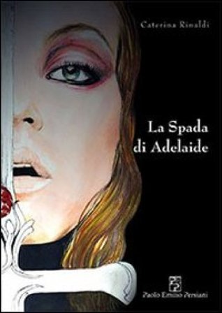 La spada di Adelaide Caterina Rinaldi