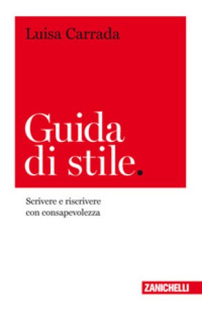 Guida di stile. Scrivere e riscrivere con consapevolezza Luisa Carrada