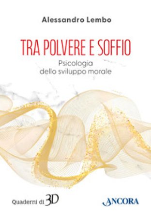 Tra polvere e soffio. Psicologia dello sviluppo morale Alessandro Lembo