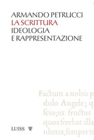 La scrittura. Ideologia e rappresentazione Armando Petrucci