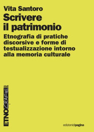 Scrivere il patrimonio. Etnografia di pratiche discorsive e forme di testualizzazione intorno alla memoria culturale Santoro Vita