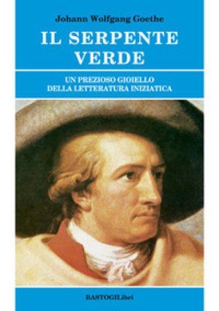 Il serpente verde. Un prezioso gioiello della letteratura iniziatica Johann Wolfgang Goethe