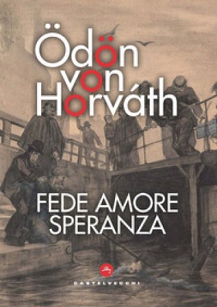 Fede amore speranza. Una piccola danza macabra Ödön von Horváth