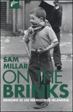 On the brinks. Memorie di un irriducibile irlandese Sam Millar