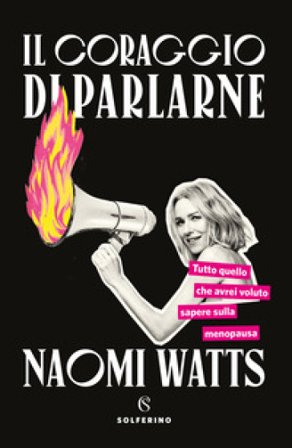 Il coraggio di parlarne. Tutto quello che avrei voluto sapere sulla menopausa Naomi Watts