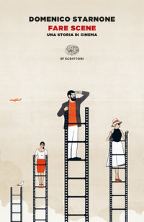 Fare scene. Una storia di cinema Domenico Starnone