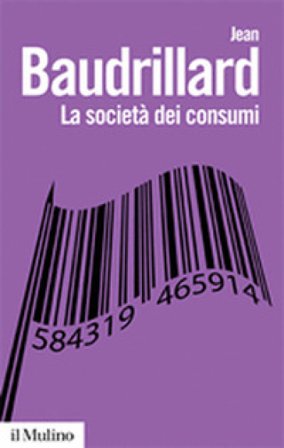 La società dei consumi. I suoi miti e le sue strutture Jean Baudrillard