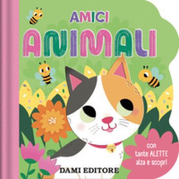 Amici animali. Con tante alette alza e scopri. Ediz. a colori