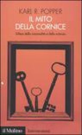 Il mito della cornice. Difesa della razionalità e della scienza Karl R. Popper