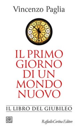 Il primo giorno di un mondo nuovo. Il libro del Giubileo Vincenzo Paglia