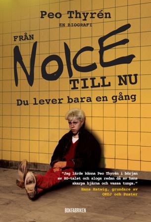 Från Noice till nu : du lever bara en gång - Bok av Peo Thyrén - Inbunden