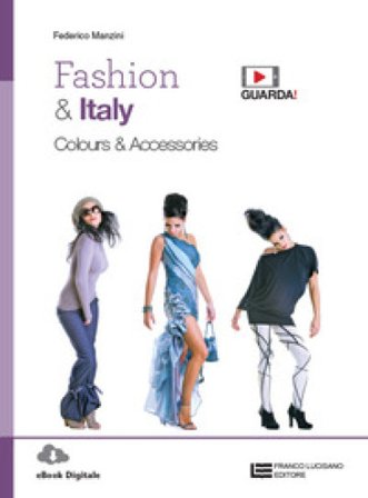 Fashion & Italy. Colours & accessories. Per le Scuole superiori. Con e-book. Con espansione online Federico Manzini