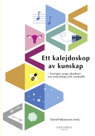 Ett kalejdoskop av kunskap : Sveriges unga akademi om vetenskap och samhälle - Bok av Mattias Lundberg, Ericka Johnson, m.fl. - Danskt band
