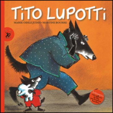 Tito Lupotti. Ediz. illustrata Marie-Odile Judes