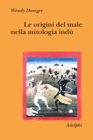 Le origini del male nella mitologia indù Wendy Doniger