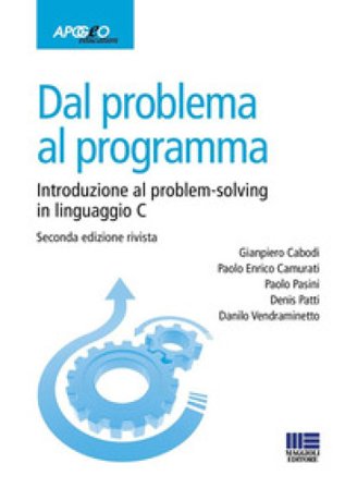 Dal problema al programma. Introduzione al problem-solving in linguaggio C Gianpiero Cabodi