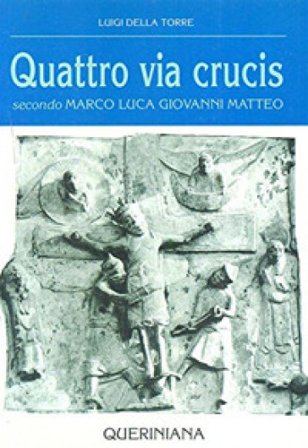 Quattro via crucis. Secondo Marco, Luca, Giovanni, Matteo Luigi Della Torre