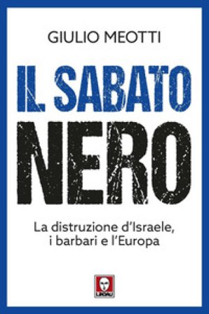 Il sabato nero. La distruzione d'Israele, i barbari e l'Europa Giulio Meotti
