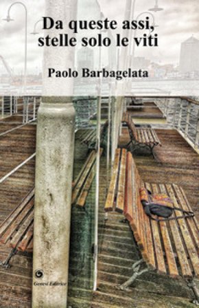Da queste assi, stelle solo le viti Paolo Barbagelata