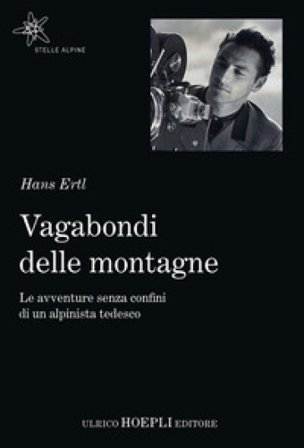 Vagabondi delle montagne. Le avventure senza confini di un alpinista tedesco Hans Ertl