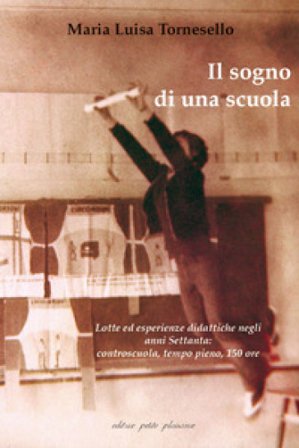 Il sogno di una scuola. Lotte ed esperienze didattiche negli anni Settanta: controscuola, tempo pieno, 150 ore. Con DVD M. Luisa Tornesello