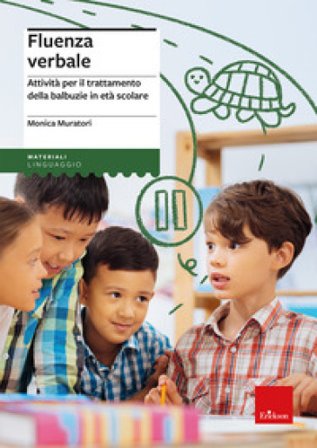 Fluenza verbale. Attività per il trattamento della balbuzie in età scolare Monica Muratori