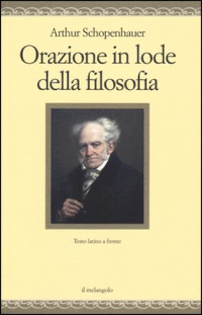 Orazione in lode della filosofia. Testo latino a fronte. Ediz. bilingue Arthur Schopenhauer