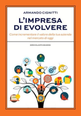 L'impresa di evolvere. Come incrementare il valore della tua azienda nel mercato di oggi Armando Cignitti