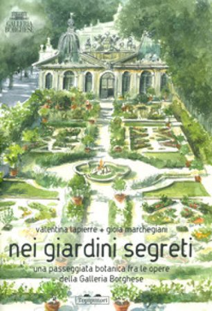 Nei giardini segreti. Una passeggiata botanica fra le opere della Galleria Borghese. Ediz. a colori Valentina Lapierre