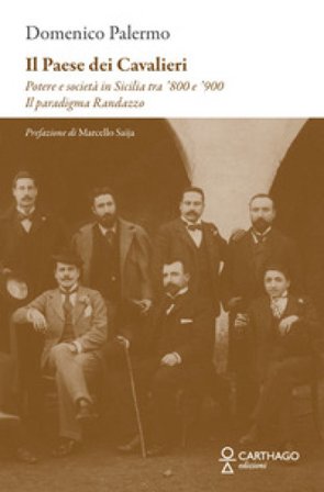 Il paese dei cavalieri. Potere e società in Sicilia tra `800 e `900. Il paradigma Randazzo Domenico Palermo