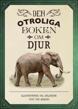 Den otroliga boken om djur - Bok av Tom Jackson - Inbunden