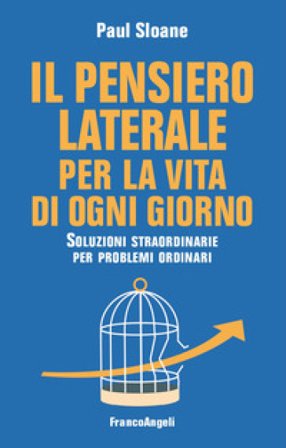 Il pensiero laterale per la vita di ogni giorno. Soluzioni straordinarie per problemi ordinari Paul Sloane