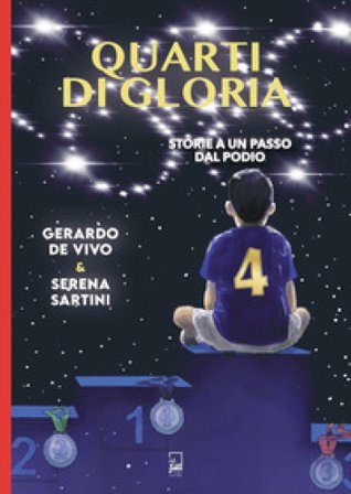 Quarti di gloria. Storie a un passo dal podio Gerardo De Vivo