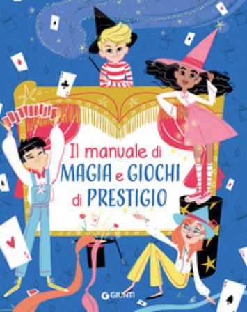 Il manuale di magia e giochi di prestigio. Ediz. a spirale Elisa Prati