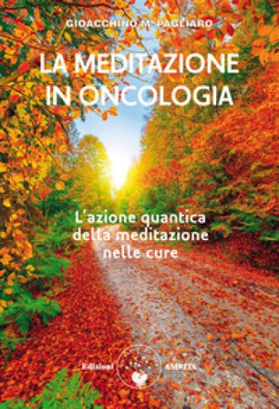 La meditazione in oncologia. L'azione quantica della meditazione nelle cure. Ediz. plastificata Gioacchino Pagliaro