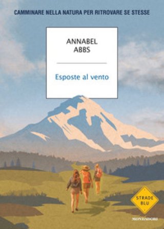Esposte al vento. Camminare nella natura per ritrovare se stesse Annabel Abbs