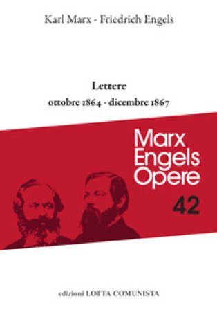 Opere complete. Vol. 42: Lettere ottobre 1864-dicembre 1867 Karl Marx