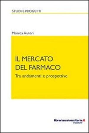 Il mercato del farmaco. Tra andamenti e prospettive Monica Auteri