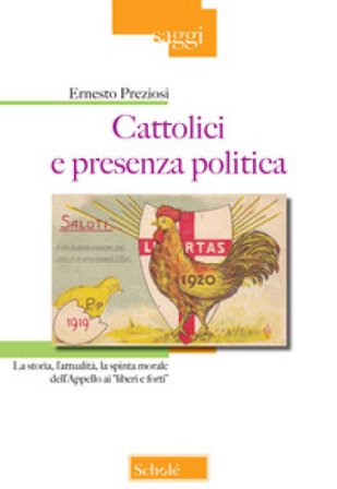 Cattolici e presenza politica. La storia, l'attualità, la spinta morale dell'Appello ai liberi e forti Ernesto Preziosi