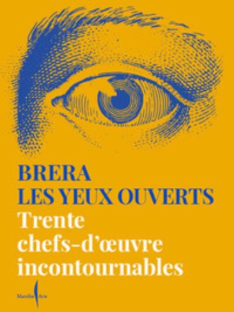 Brera les yeux ouverts. Trente chefs-d'oeuvre incontournables. Ediz. a colori