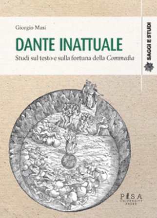 Dante inattuale. Studi sul testo e sulla fortuna della Commedia Giorgio Masi