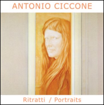 Antonio Ciccone. Ritratti-Portraits. Ediz. bilingue